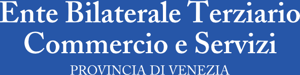 Ente Bilaterale Terziario Commercio e Servizi - PROVINCIA DI VENEZIA
